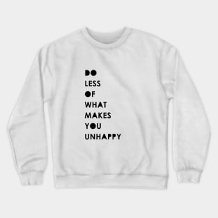 Do less of what makes you unhappy Crewneck Sweatshirt